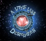 Little Less Desperation, A