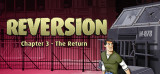 Reversion: Chapter 3 - The Return