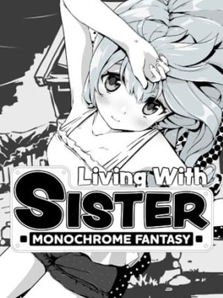 Living With Sister: Monochrome Fantasy