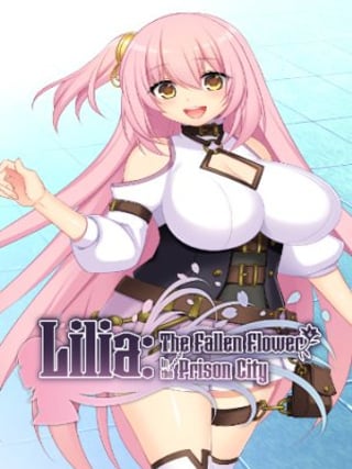 Lilia: The Fallen Flower in the Prison City