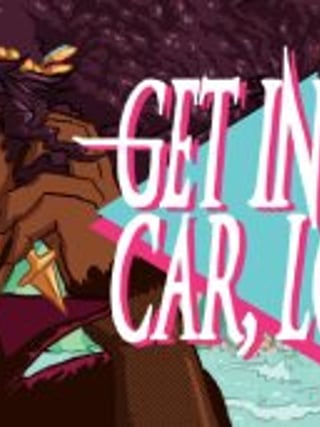 Get in the Car, Loser!
