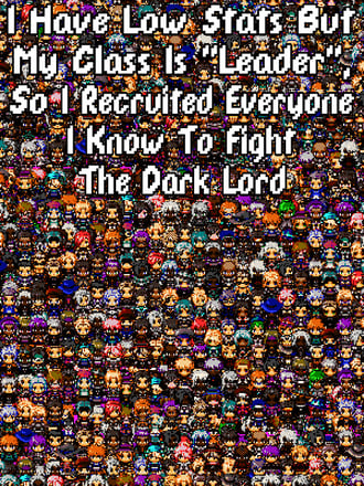 I Have Low Stats But My Class Is "Leader", So I Recruited Everyone I Know to Fight the Dark Lord
