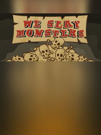 We Slay Monsters