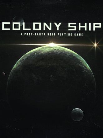Colony Ship: A Post-Earth Role Playing Game