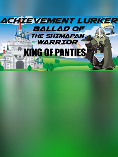 Achievement Lurker: Ballad of the Shimapan Warrior - King of Panties