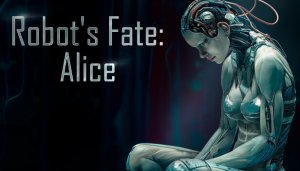 Robot’s Fate: Alice