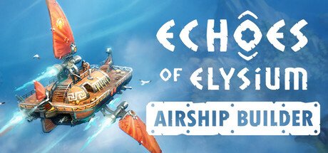 Echoes of Elysium: Airship Builder - Game Poster