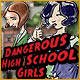 Dangerous High School Girls in Trouble!