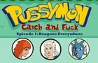 Pussymon Catch and Fuck Episode 1: Dragons Everywhere