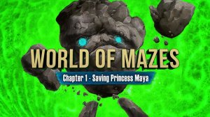 World of Mazes: Chapter 1 - Saving Princess Maya