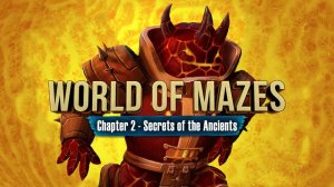 World of Mazes: Chapter 2 - Secrets of the Ancients