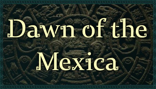 Dawn of the Mexica - Game Poster