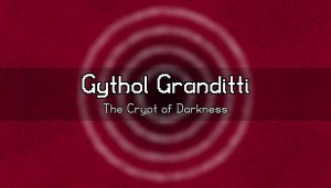 Gythol Granditti: The Crypt of Darkness