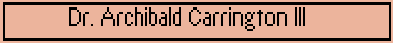 Dr. Archibald Carrington ]I[